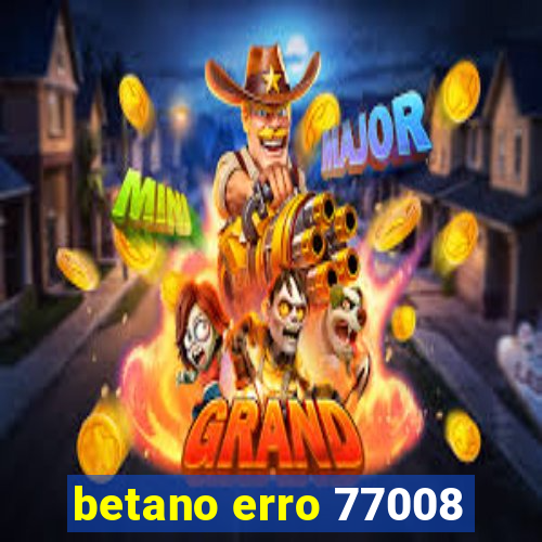 betano erro 77008